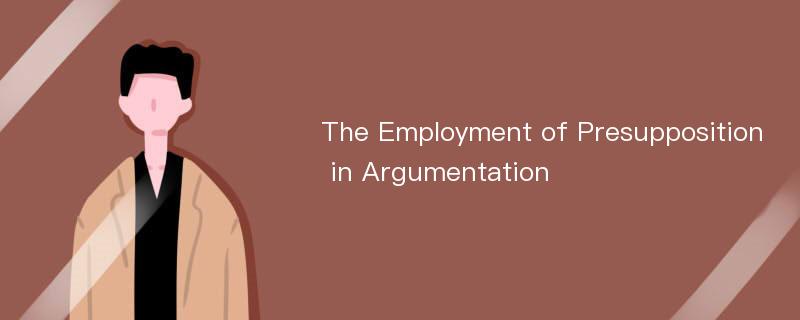 The Employment of Presupposition in Argumentation