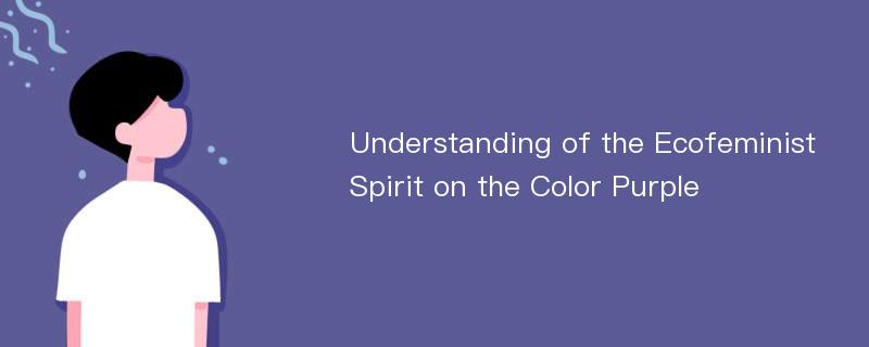 Understanding of the Ecofeminist Spirit on the Color Purple