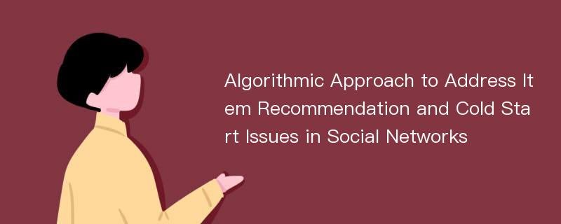 Algorithmic Approach to Address Item Recommendation and Cold Start Issues in Social Networks