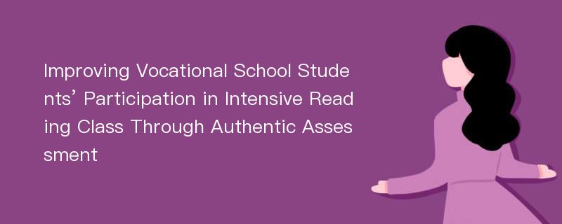 Improving Vocational School Students’ Participation in Intensive Reading Class Through Authentic Assessment