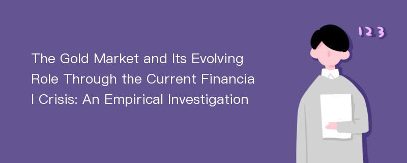 The Gold Market and Its Evolving Role Through the Current Financial Crisis: An Empirical Investigation