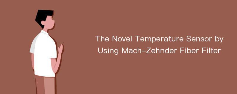 The Novel Temperature Sensor by Using Mach-Zehnder Fiber Filter