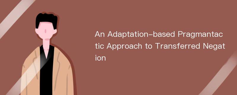 An Adaptation-based Pragmantactic Approach to Transferred Negation