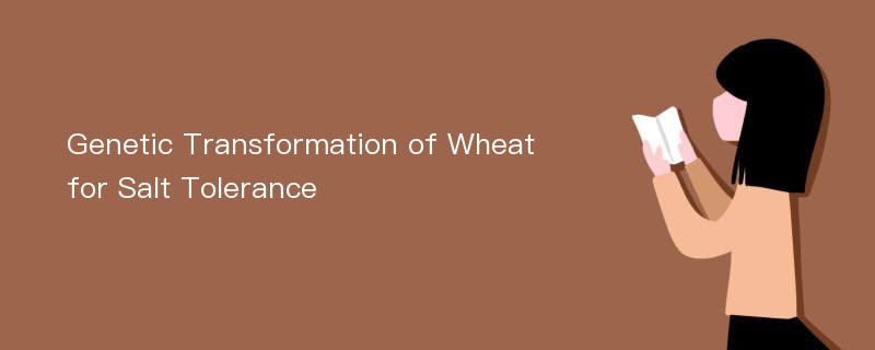 Genetic Transformation of Wheat for Salt Tolerance