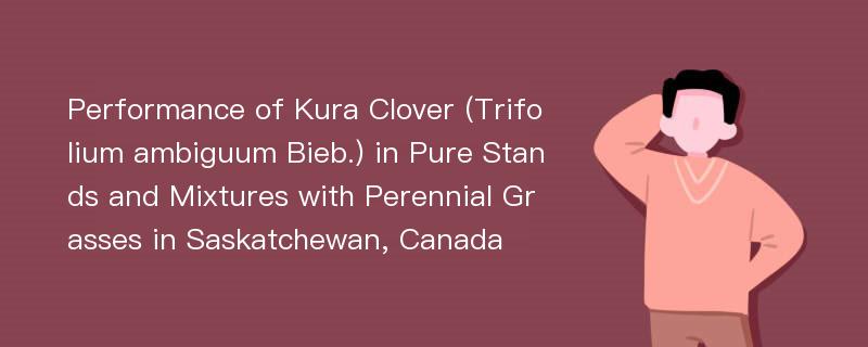 Performance of Kura Clover (Trifolium ambiguum Bieb.) in Pure Stands and Mixtures with Perennial Grasses in Saskatchewan, Canada