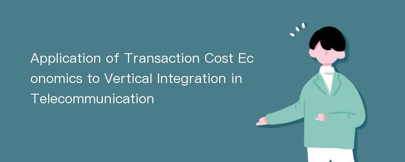 Application of Transaction Cost Economics to Vertical Integration in Telecommunication