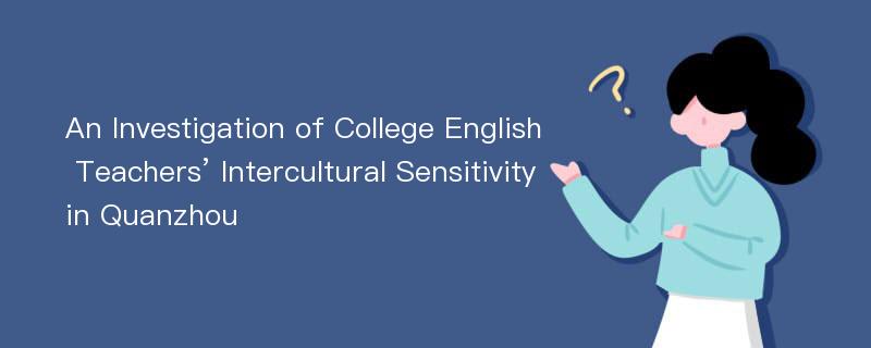 An Investigation of College English Teachers’ Intercultural Sensitivity in Quanzhou