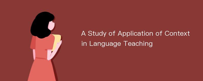 A Study of Application of Context in Language Teaching